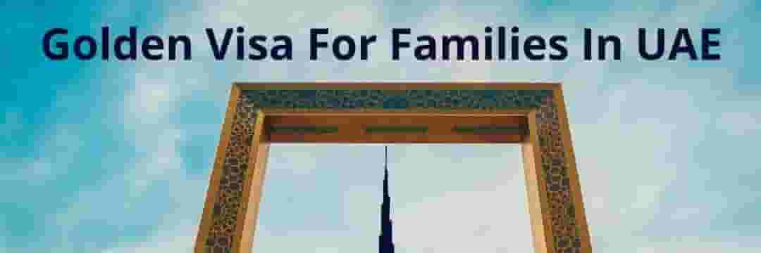 Golden Visa Services for Families in UAE
